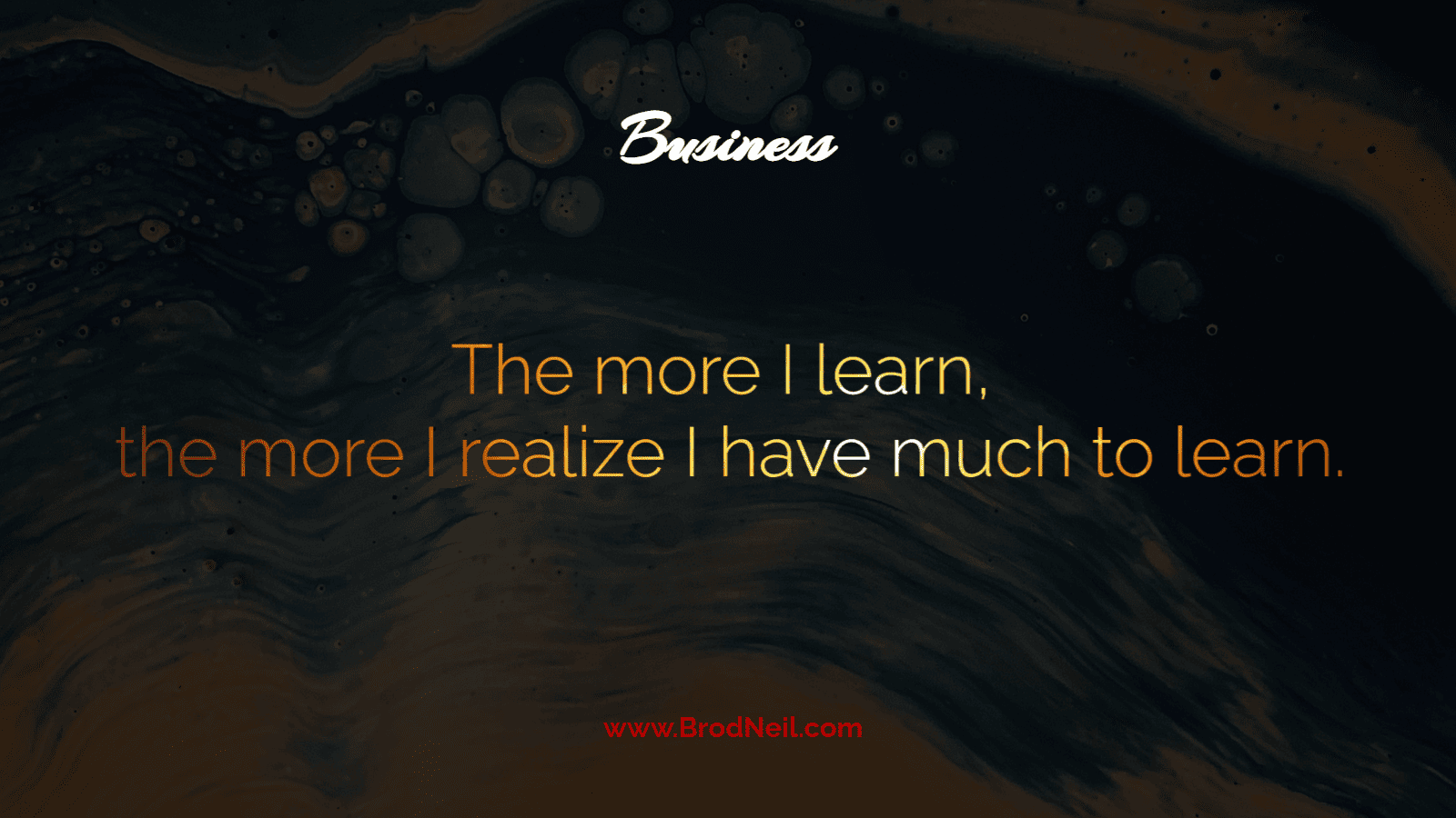 The more I learn, the more I realize I have much to learn