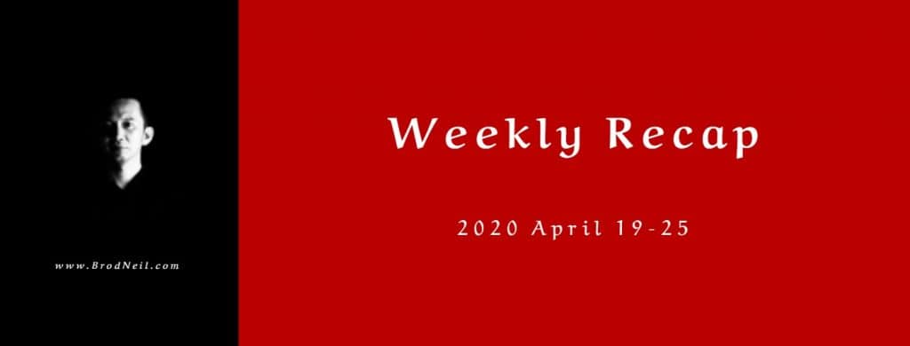 Weekly Recap_ 2020 April 19-25 for brodneil.com