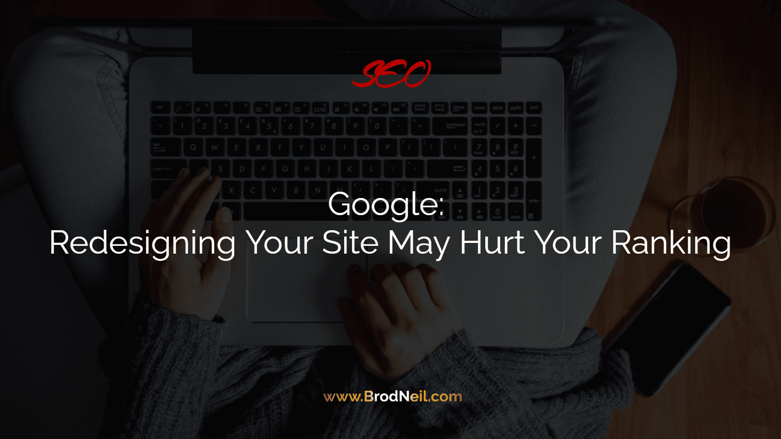 Google: Redesigning Your Site May Hurt Your Ranking