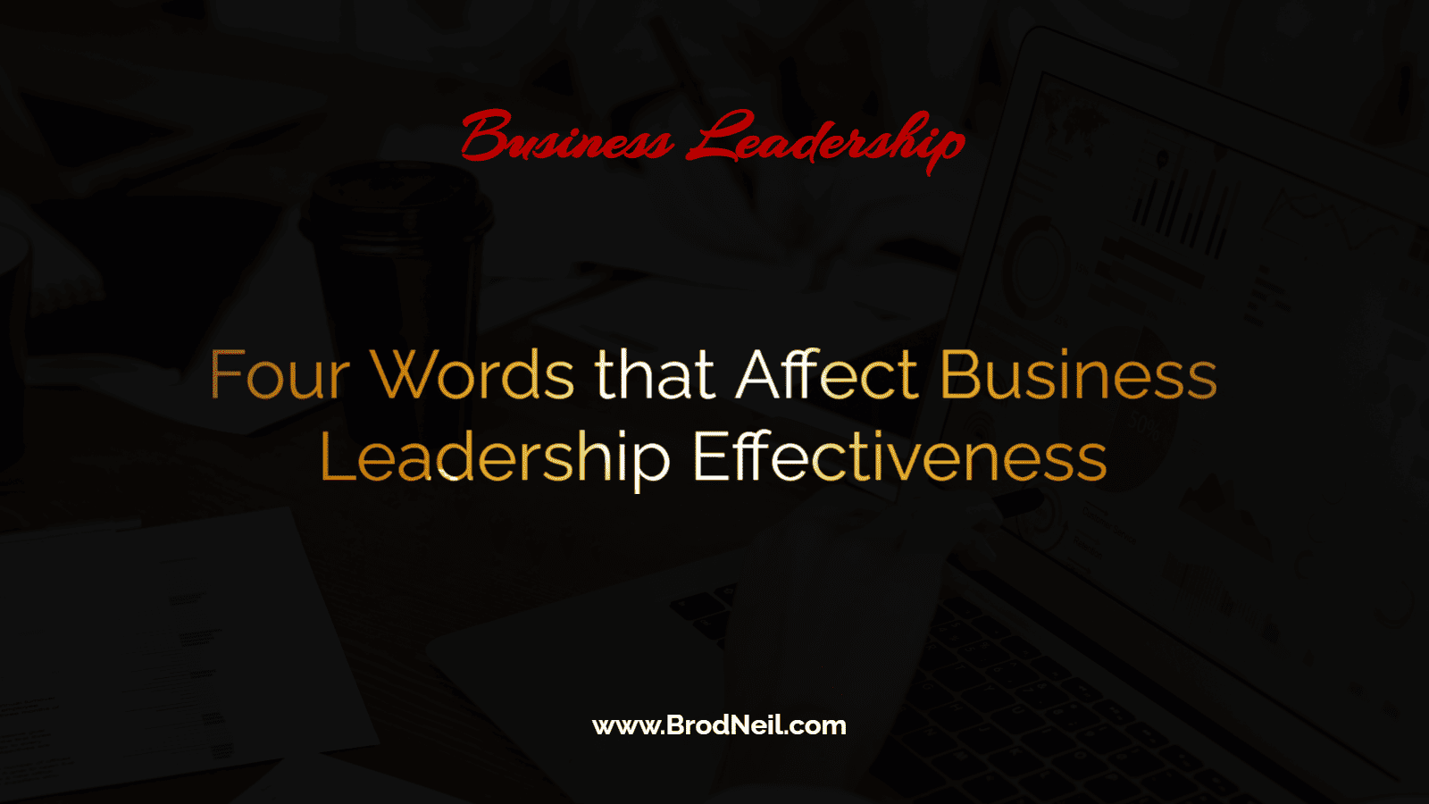Four words that affect business leadership effectiveness
