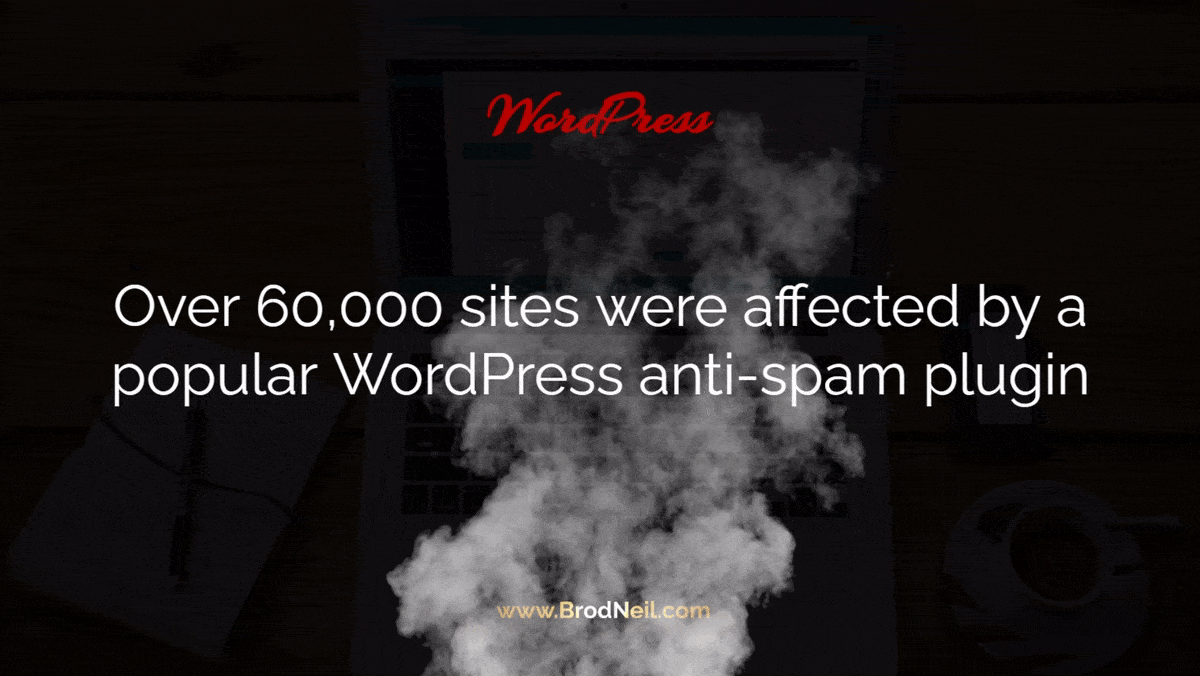 Over 60,000 sites were affected by a popular WordPress anti-spam plugin